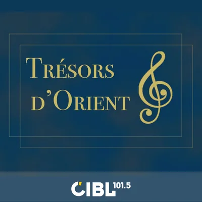 CIBL 101.5 FM : Trésors d'Orient