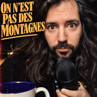 ON N'EST PAS DES MONTAGNES